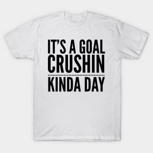 It's A Goal Crushin Kinda Day T-Shirt